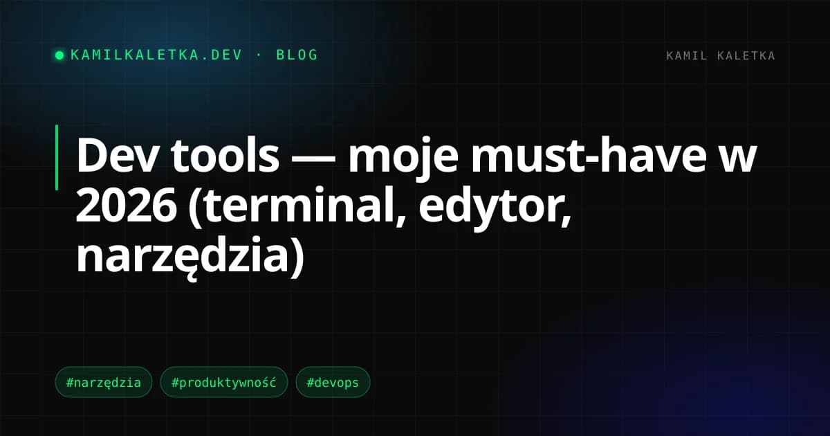 Dev tools — moje must-have w 2026 (terminal, edytor, narzędzia)