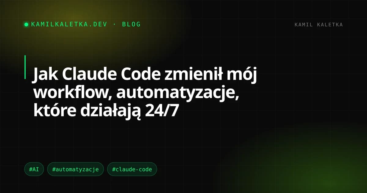 Jak Claude Code zmienił mój workflow, automatyzacje, które działają 24/7