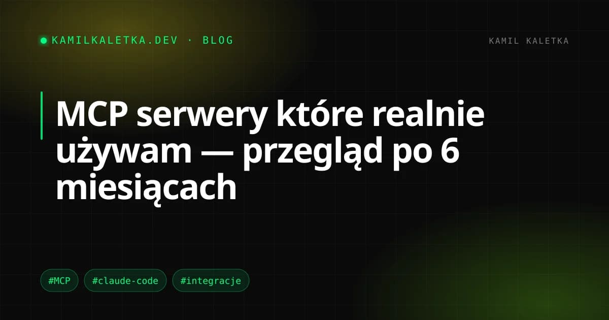 MCP serwery które realnie używam — przegląd po 6 miesiącach