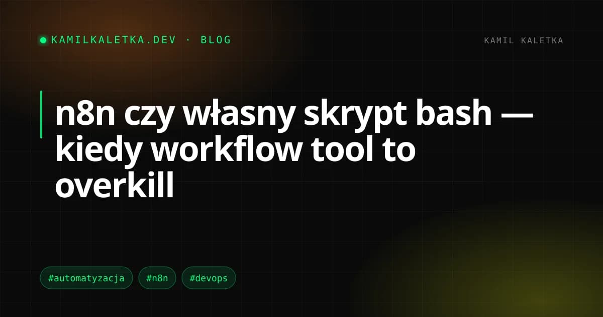 n8n czy własny skrypt bash — kiedy workflow tool to overkill