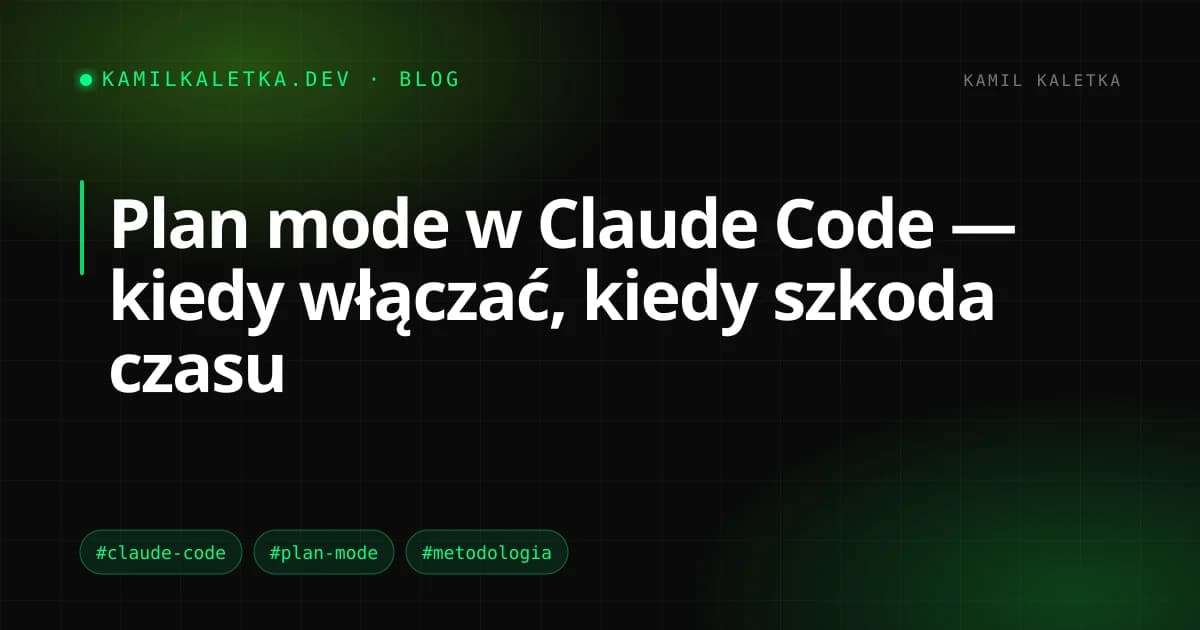 Plan mode w Claude Code — kiedy włączać, kiedy szkoda czasu