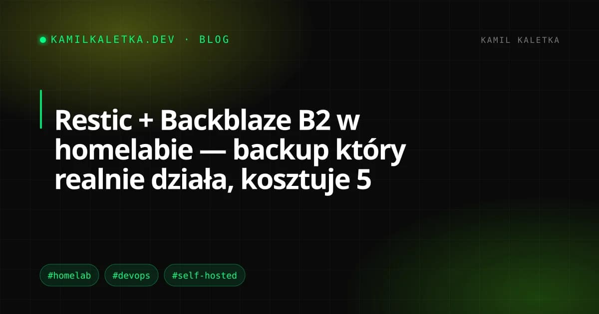 Restic + Backblaze B2 w homelabie — backup który realnie działa, kosztuje 5 zł/mc i daje spać