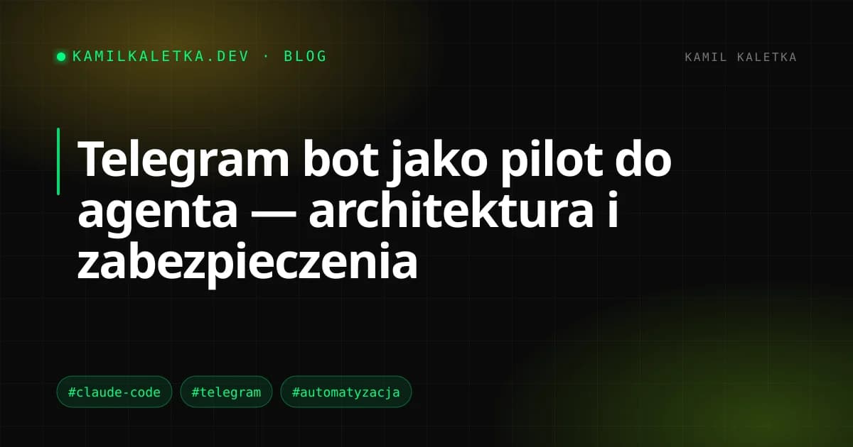 Telegram bot jako pilot do agenta — architektura i zabezpieczenia